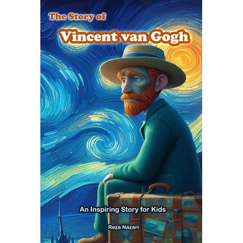 The Story of Vincent van Gogh: An Inspiring Story for Kids