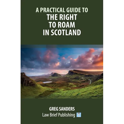 A Practical Guide to the Right to Roam in Scotland