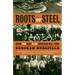 Roots of Steel: Boom and Bust in an American Mill Town