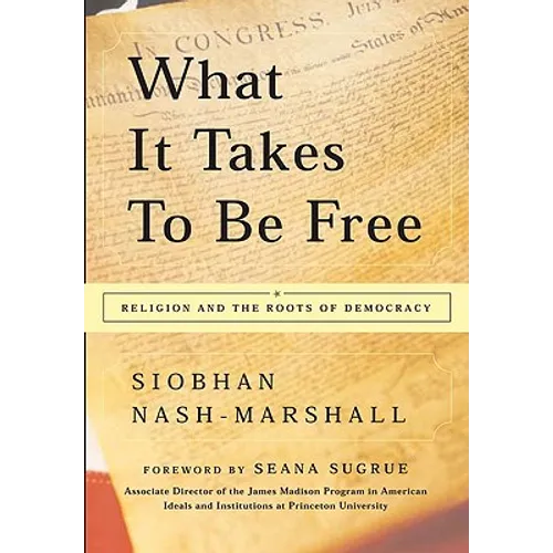 What It Takes to Be Free: Religion and the Roots of Democracy