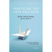 Practicing the Here and Now: Being Intentional with Step 11, Using Prayer & Meditation to Work All the Steps