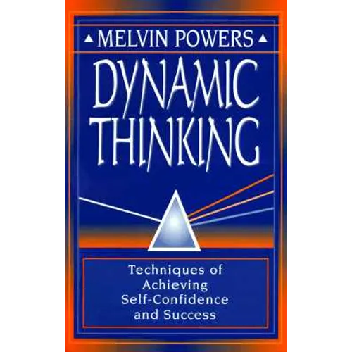 Dynamic Thinking: Techniques of Achieving Self-Confidence and Success