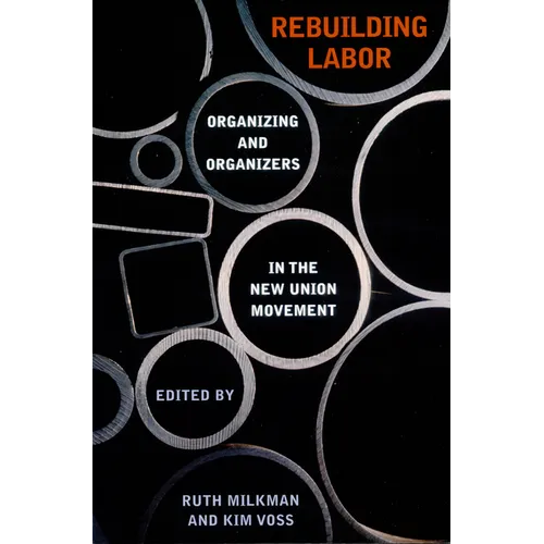 Rebuilding Labor: Organizing and Organizers in the New Union Movement