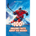 100 Amazing Facts About Ice Hockey: NHL Legends