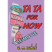Ta Ta for Now - the Movie