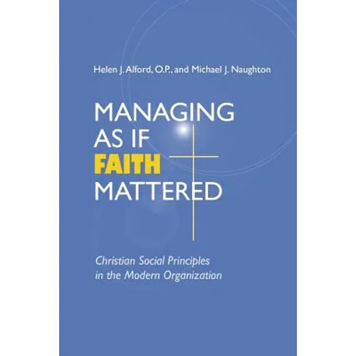 Managing As If Faith Mattered: Christian Social Principles in the Modern Organization