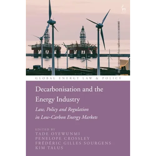 Decarbonisation and the Energy Industry: Law, Policy and Regulation in Low-Carbon Energy Markets