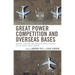 Great Power Competition and Overseas Bases: Chinese, Russian, and American Force Posture in the Twenty-First Century
