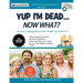 Yup I'm Dead...Now What? The Express Edition: A Guide to My Life Information, Documents, Plans and Final Wishes