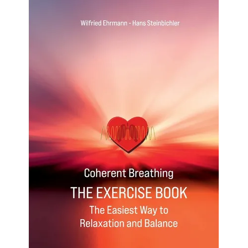 Coherent Breathing The Exercise Book: The Easiest Way to Relaxation and Balance