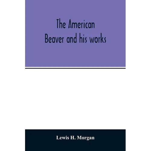 The American beaver and his works