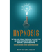 Hypnosis: Self Help Guide to Boost Confidence, Lose Weight Fast and Quickly Learn Healthy Habits Using Self Hypnotism, Hypnotherapy and Nlp (Concentra