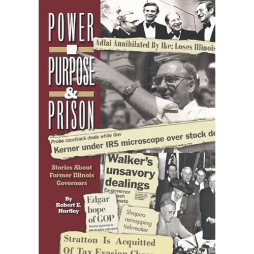 Purpose, Power and Prison: Stories About Former Illinois Governors