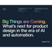 Big Things are Coming. What's next for product design in the era of AI and automation.