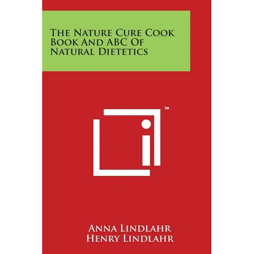 The Nature Cure Cook Book And ABC Of Natural Dietetics
