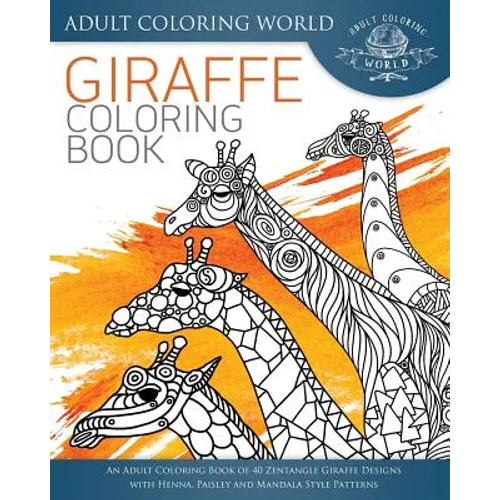 Giraffe Coloring Book: An Adult Coloring Book of 40 Zentangle Giraffe Designs with Henna, Paisley and Mandala Style Patterns