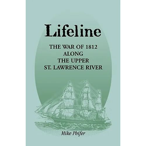 Lifeline: The War of 1812 Along the Upper St. Lawrence River