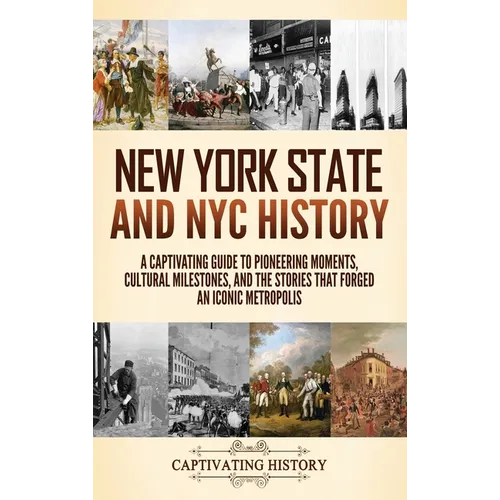 New York State and NYC History: A Captivating Guide to Pioneering Moments, Cultural Milestones, and the Stories That Forged an Iconic Metropolis
