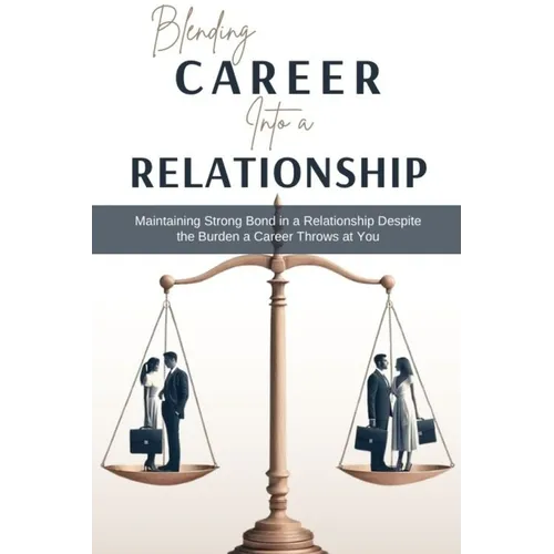 Blending Career into a Relationship: Maintaining Strong Bond in a Relationship Despite the Burden a Career Throws at You