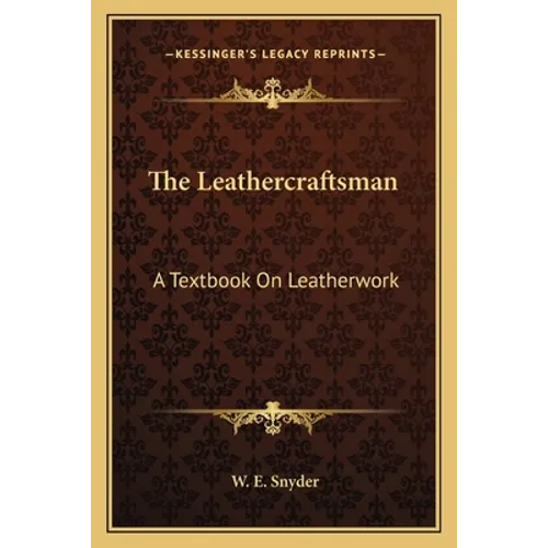 The Leathercraftsman: A Textbook On Leatherwork