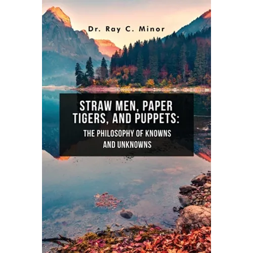 Straw Men, Paper Tigers, and Puppets: The Philosophy of Knowns and Unknowns