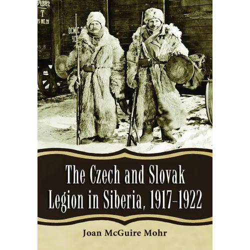 The Czech and Slovak Legion in Siberia, 1917-1922