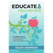 Educate & Rejuvenate: A Three-Step Guide to Revitalize Your Teaching, Renew Your Spirit, and Reignite Your Passion For Life