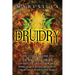 Druidry: The Ultimate Guide to the Way of the Druids and What You Should Know About Herbs, Ogham, Rituals, Divination, Druid Tarot Reading, and Runes
