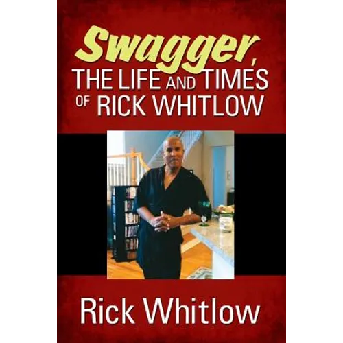Swagger, the Life and Times of Rick Whitlow