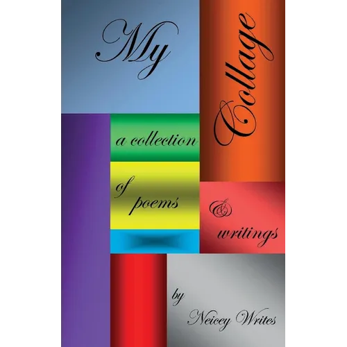 My Collage: a collection of poems & writings