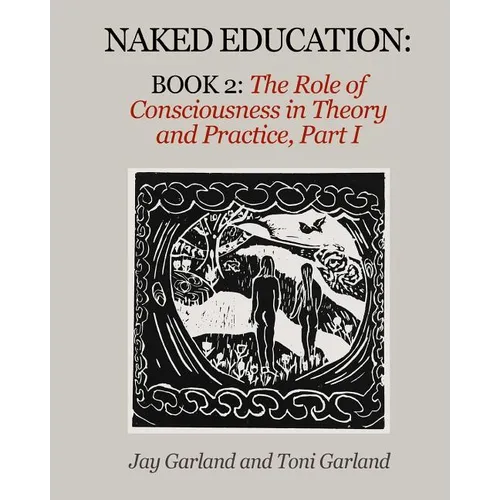 Naked Education: Book 2: The Role of Consciousness in Theory and Practice