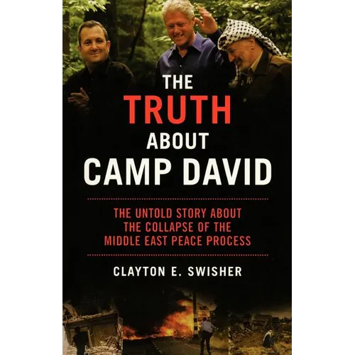 The Truth about Camp David: The Untold Story about the Collapse of the Middle East Peace Process