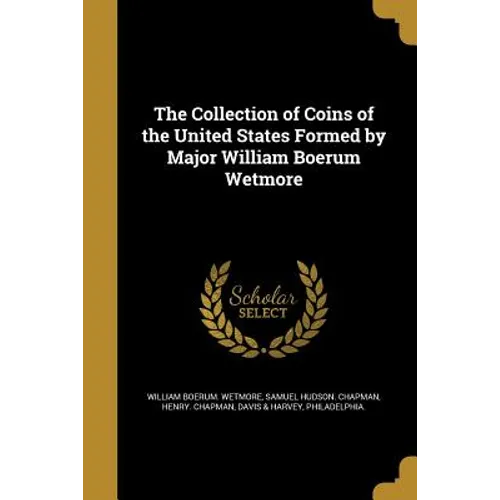 The Collection of Coins of the United States Formed by Major William Boerum Wetmore