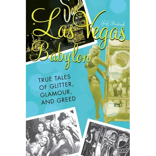 Las Vegas Babylon: The True Tales of Glitter, Glamour, and Greed