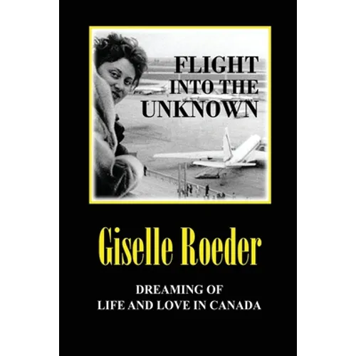 Flight Into The Unknown: Dreaming of Life and Love in Canada