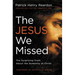 The Jesus We Missed: The Surprising Truth about the Humanity of Christ