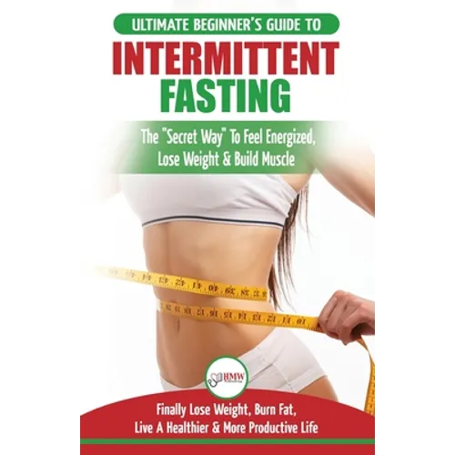 Intermittent Fasting: The Ultimate Beginner's Guide To The Intermittent Fasting Diet Lifestyle - Delay Food, Don't Deny It - Finally Lose Weight, Burn