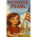 Patriotic Pearl: A Little Girl with a Big Heart Learns What It Really Means to Love Her Country: A Children's Book About American Symbols, Landmarks,