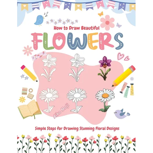How to Draw Beautiful Flowers: Simple Steps for Drawing Stunning Floral Designs