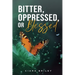 Bitter, Oppressed or Blessed