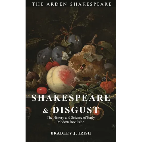 Shakespeare and Disgust: The History and Science of Early Modern Revulsion