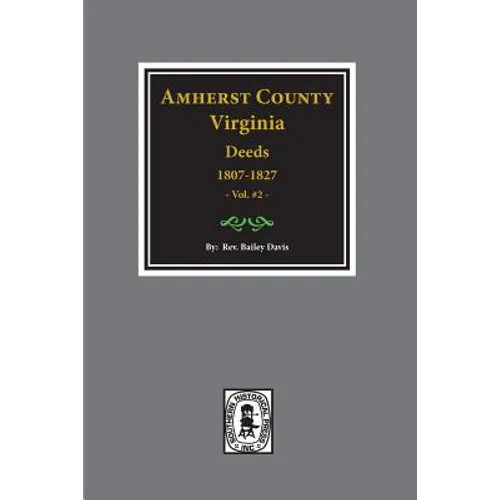 Amherst County, Virginia 1807-1827, The Deeds of. (Vol. #2)