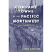 Company Towns of the Pacific Northwest
