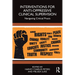 Interventions for Anti-Oppressive Clinical Supervision: Navigating Critical PRAXIS