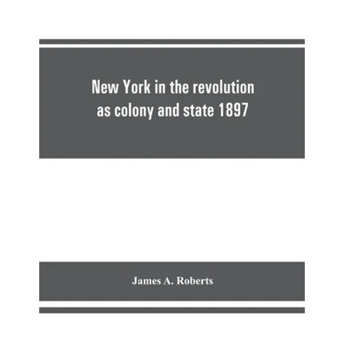 New York in the revolution as colony and state 1897