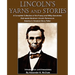 Lincoln's Yarns and Stories: A Complete Collection of the Funny and Witty Anecdotes that made Abraham Lincoln Famous as America's Greatest Story Telle