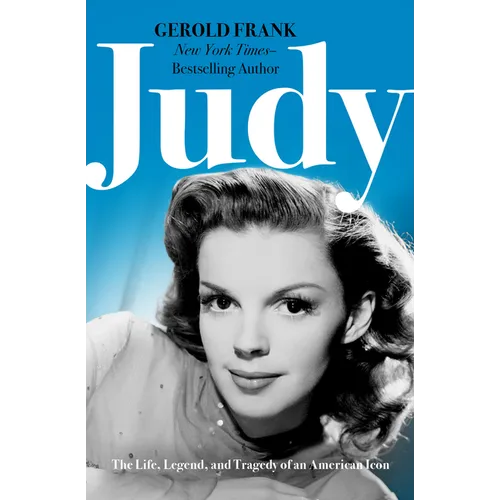 Judy: The Life, Legend, and Tragedy of an American Icon
