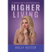 Higher Living: An Insightful Look to Living Your Higher Life