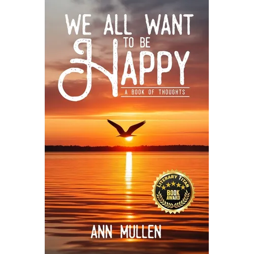 We All Want to Be Happy: A Book of Thoughts (Volume 1)