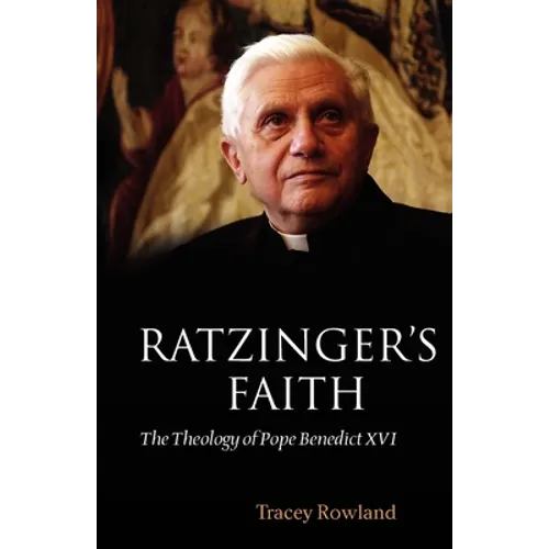 Ratzinger's Faith: The Theology of Pope Benedict XVI